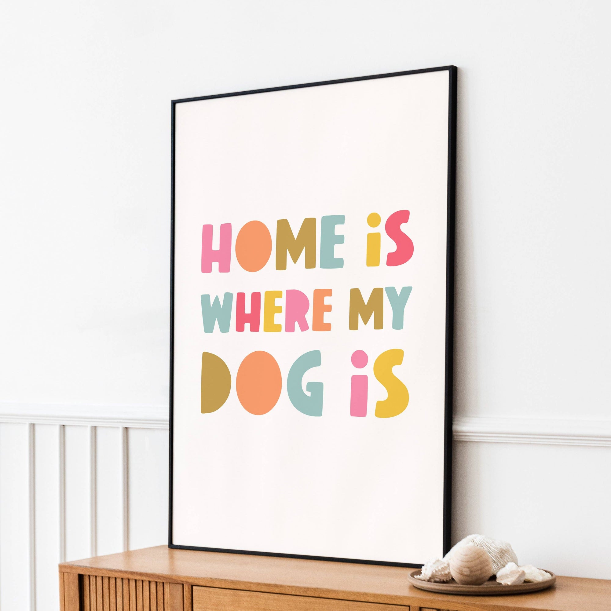HOME IS WHERE MY DOG IS | WALL ART PRINT