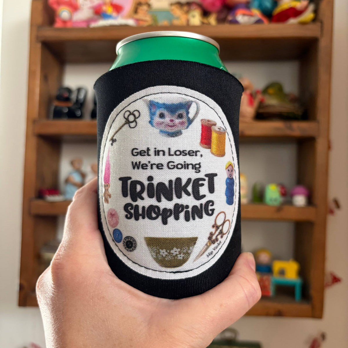 Can Cooler - "Get in Loser, We're Going Trinket Shopping"